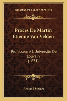 Paperback Proces De Martin Etienne Van Velden: Professeur A L'Universite De Louvain (1871) [French] Book