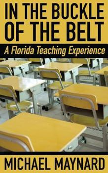 Paperback In the Buckle of the Belt: A Florida Teaching Experience Book