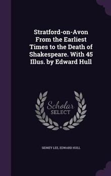 Hardcover Stratford-on-Avon From the Earliest Times to the Death of Shakespeare. With 45 Illus. by Edward Hull Book