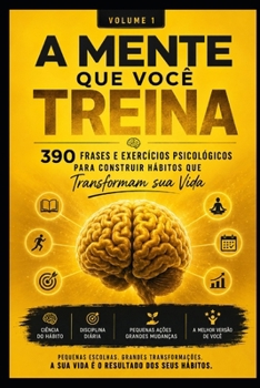 A Mente que você Treina: 390 frases e exercicios psicologicos para costruir que transformam sua vida (Portuguese Edition)