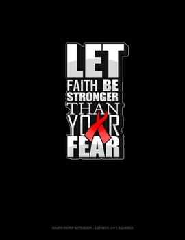Paperback Let Faith Be Stronger Than Your Fear: Graph Paper Notebook - 0.25 Inch (1/4") Squares Book
