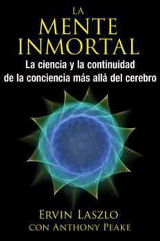 Paperback La Mente Inmortal: La Ciencia Y La Continuidad de la Conciencia Más Allá del Cerebro [Spanish] Book
