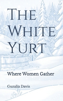 Paperback The White Yurt: Where Women Gather Book