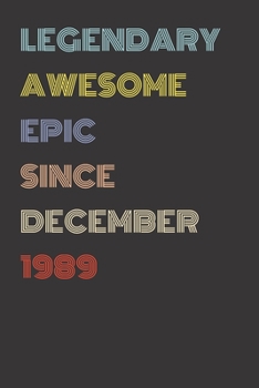 Legendary Awesome Epic Since December 1989 - Birthday Gift For 30 Year Old Men and Women Born in 1989: Blank Lined Retro Journal Notebook, Diary, Vintage Planner