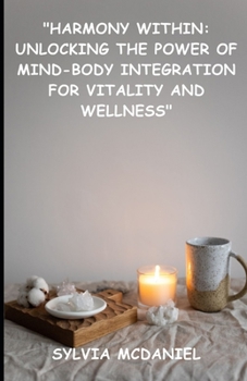 Paperback "Harmony Within: : Unlocking the Power of Mind-Body Integration for Vitality and Wellness" Book