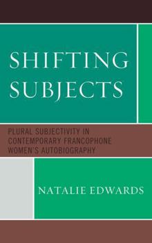 Hardcover Shifting Subjects: Plural Subjectivity in Contemporary Francophone Women's Autobiography Book