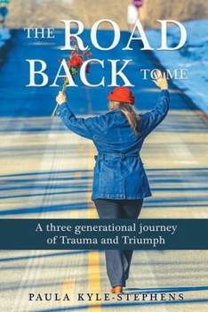 Paperback The Road Back to Me: A Three Generational Journey of Trauma and Triumph Book