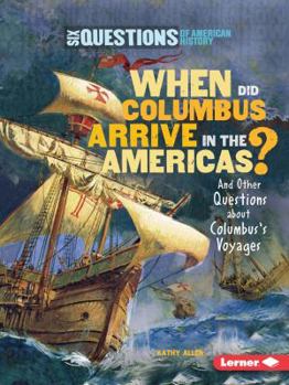 When Did Columbus Arrive in the Americas?: And Other Questions about Columbus's Voyages - Book  of the Six Questions of American History