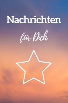 Nachrichten für dich: Notizbuch für Eltern von Sternenkindern | Halte deine Gedanken, Gefühle und Emotionen fest, wenn du an dein Sternenkind denkst | ... an dein geliebtes Kind (German Edition)