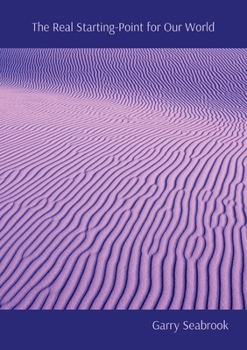 Paperback The Real Starting-Point for Our World: The Metaphysical Implications of Quantum Discontinuity Book