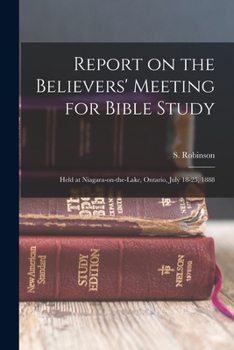 Report on the Believers' Meeting for Bible Study: held at Niagara-on-the-Lake, Ontario, July 18-25, 1888