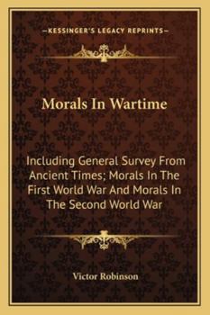 Paperback Morals In Wartime: Including General Survey From Ancient Times; Morals In The First World War And Morals In The Second World War Book