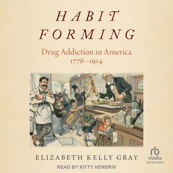 Audio CD Habit Forming: Drug Addiction in America, 1776-1914 Book