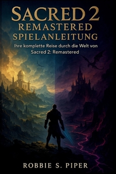 Sacred 2: Remastered Spielanleitung: Ihre komplette Reise durch die Welt von Sacred 2: Remastered (German Edition)