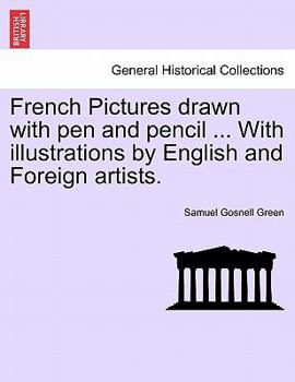 Paperback French Pictures Drawn with Pen and Pencil ... with Illustrations by English and Foreign Artists. Book