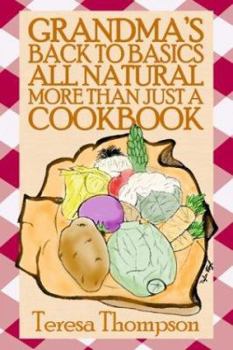 Paperback Grandma's Back to Basics All Natural More Than Just a Cookbook Book