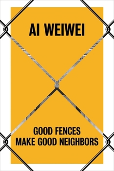 Hardcover AI Weiwei: Good Fences Make Good Neighbors Book