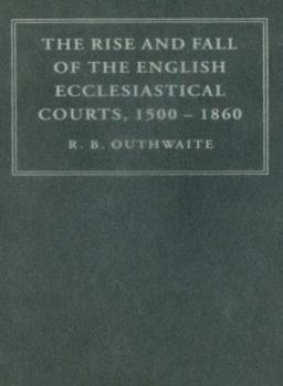 Hardcover The Rise and Fall of the English Ecclesiastical Courts, 1500-1860 Book