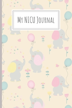My NICU Journal: Neonatal Intensive Care Unit Mindfulness and Gratitude Journal For Parents/Family - Elephant w/Balloons Design (Communication Book, Writing Pad)