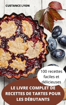 Hardcover Le Livre Complet de Recettes de Tartes Pour Les Débutants [French] Book