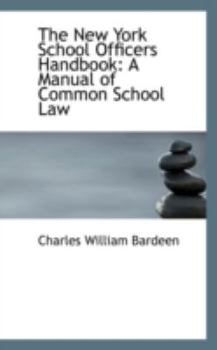 The New York School Officers Handbook : A Manual of Common School Law