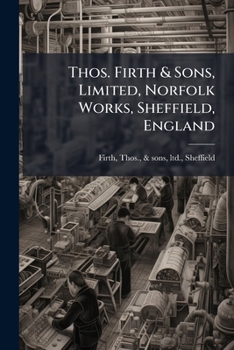 Thos. Firth & Sons, Limited, Norfolk Works, Sheffield, England