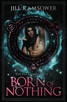 Born of Nothing - Book #4 of the Fae Games