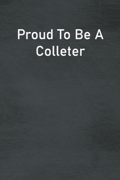 Paperback Proud To Be A Colleter: Lined Notebook For Men, Women And Co Workers Book