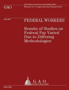 Paperback Federal Workers: Results of Studies on Federal Pay Varied Due to Differing Methodologies Book
