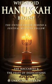 Paperback When Did Hanukkah Begin?: The Maccabees & The Feast of Dedication Book