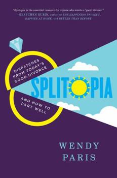 Hardcover Splitopia: Dispatches from Today's Good Divorce and How to Part Well Book