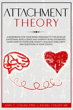 Paperback Attachment Theory: A Workbook for Your Inner Personality for Develop Emotional Intelligence and Empathy in Relationships. Learn How to Ov Book