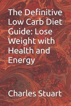 Paperback The Definitive Low Carb Diet Guide: Lose Weight with Health and Energy Book