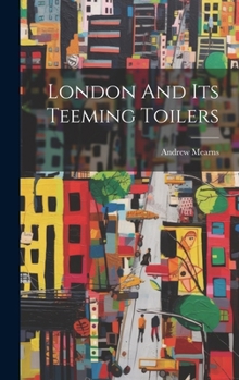 Hardcover London And Its Teeming Toilers Book