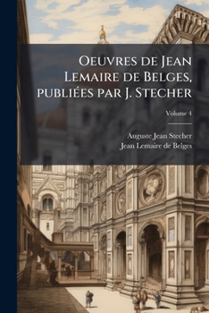 Paperback Oeuvres de Jean Lemaire de Belges, publiées par J. Stecher; Volume 4 [French] Book