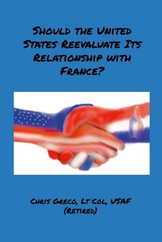 Paperback Should the United States Reevaluate Its Relationship with France?: How Do We Conduct International Policy with France? Book