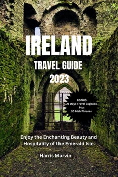 Paperback Ireland Travel Guide 2023: Enjoy the Enchanting Beauty and Hospitality of the Emerald Isle. Book