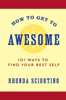 Hardcover How to Get to Awesome: 101 Ways to Find Your Best Self Book
