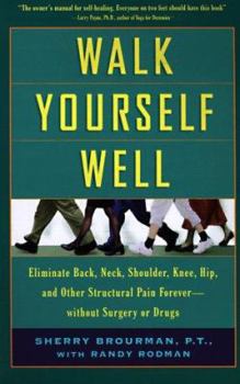 Paperback Walk Yourself Well: Eliminate Back, Neck, Shoulder, Knee, Hip, and Other Structural Pain Forever - Without Surgery or Drugs Book