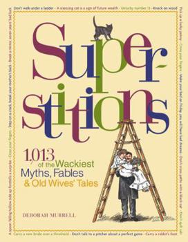 Hardcover Superstitions: 1,013 of the World's Wackiest Myths, Fables & Old Wives' Tales Book