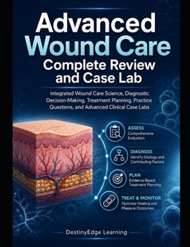 Paperback Advanced Wound Care Complete Review and Case Lab: Integrated Wound Care Science, Diagnostic Decision-Making, Treatment Planning, Practice Questions, a Book