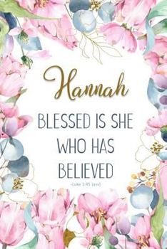 Hannah: Blessed is She Who Has Believed -Luke 1:45(asv): Personalized Christian Notebook for Women