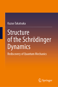 Hardcover Structure of the Schrödinger Dynamics: Rediscovery of Quantum Mechanics Book