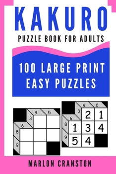 Paperback Kakuro Puzzle Book For Adults: 100 Large Print Easy Puzzles for Kakuro Lovers To Enjoy Book