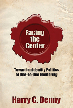 Paperback Facing the Center: Toward an Identity Politics of One-to-One Mentoring Book