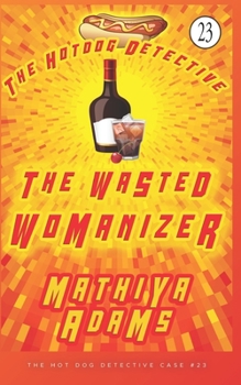 Paperback The Wasted Womanizer: A Hot Dog Detective Mystery Case #23 Book