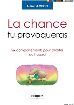 Paperback La chance tu provoqueras: Six comportements pour profiter du hasard [French] Book