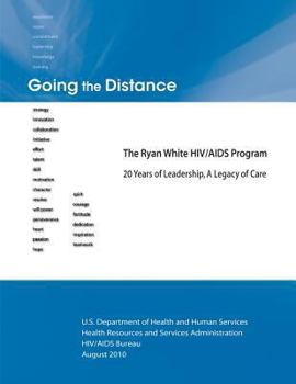 Paperback Going the Distance: The Ryan White HIV/AIDS Program - 20 Years of Leadership, A Legacy of Care Book