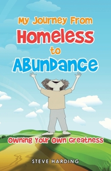 Paperback My Journey from Homeless to Abundance: Creating the Life You Want: Owning Your Own Greatness Book