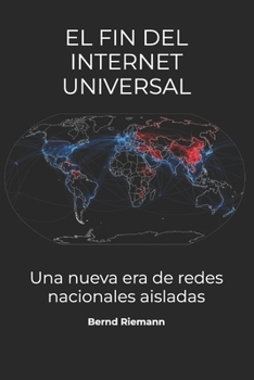 El fin del internet universal: Una nueva era de redes nacionales aisladas (Spanish Edition)